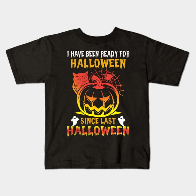 Halloween I`ve been ready for Halloween since last Halloween Kids T-Shirt by Lin-Eve